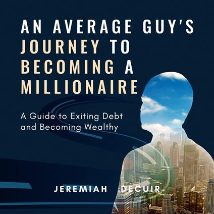 Average Guy's Journey to Becoming a Millionaire, An