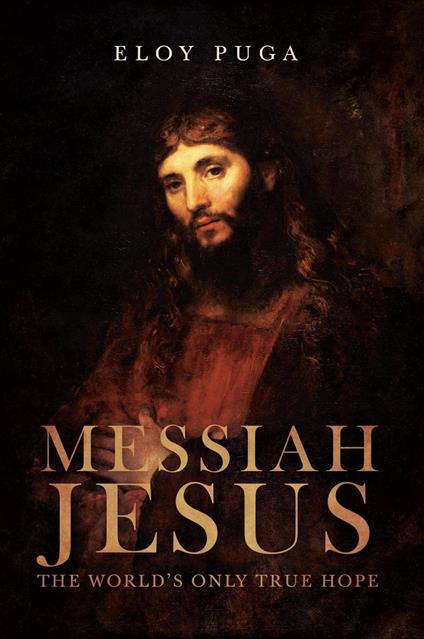 Messiah Jesus: The World's Only True Hope