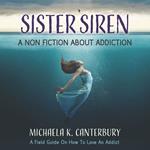 Sister Siren: A Nonfiction About Addiction