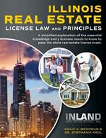 Illinois Real Estate License Law and Principles: A Simplified Explanation of the Essential Knowledge Every Licensee Needs to Know to Pass the State Real Estate License Exam