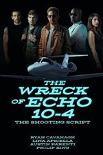 The Wreck of Echo 10-4: The Shooting Script