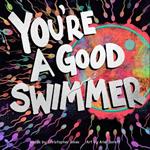 You're a Good Swimmer