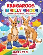 Kangaroos in Silly Shoes: Lots of Animals Doing Wacky Things