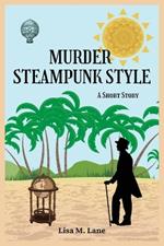 Murder Steampunk Style: A Short Story