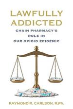 Lawfully Addicted: Chain Pharmacy's Role In Our Opioid Epidemic