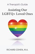 A Therapist's Guide: Assisting Our LGBTQ+ Loved Ones