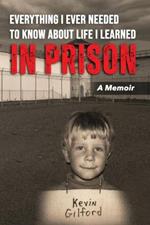 Everything I Ever Needed To Know About Life I Learned In Prison