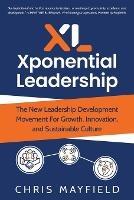 Xponential Leadership: The New Leadership Development Movement For Growth, Innovation, and Sustainable Culture