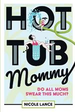 Hot Tub Mommy: Do All Moms Swear this Much?