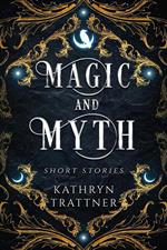 Magic and Myth: Short Stories