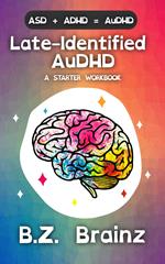 Late-Identified AuDHD: A Starter Workbook