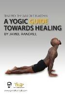 Trapped: The Way Out Is Within: A Yogic Guide Toward Healing