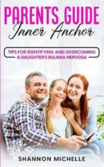 Parent's Guide: Inner Anchor: Tips for Identifying and Overcoming a Daughter's Bulimia Nervosa