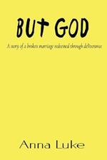 But God: A Story of a Broken Marriage Redeemed Through Deliverance