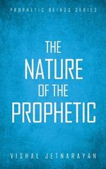 Nature of The Prophetic: Prophetic Beings Series
