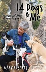 14 Dogs and Me: One Woman's Story of Never Saying No