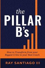 The Pillar B's: How to Transform from your Biggest Critic to your Best Coach