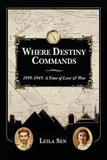 Where Destiny Commands: 1939 - 1945: A Time of Love and War