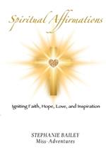 Spiritual Affirmations: Igniting Faith, Hope, Love, and Inspiration