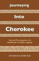 Journeying Into Cherokee: Help and Encouragement for Learning the Cherokee Language