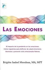 Las Emociones.: El impacto de la pandemia en las emociones. Como regularlas para disfrutar de salud emocional, bienestar y prevenir crisis emocionales futuras