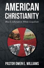 American Christianity: Black Liberation White Legalism
