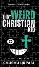 That Weird Christian Kid: A Poetic Narrative