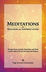 Meditations for Wellness and Inspired Living: Manage Stress, Anxiety, Depression, and Sleep. Create a Life of Clarity, Harmony, and Purpose