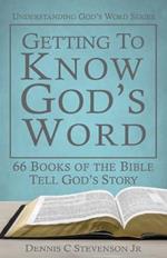 Getting to Know God's Word: How 66 Books of the Bible Tell God's Story