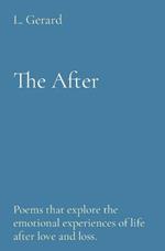 The After: Poems that explore the emotional experiences of life after love and loss.