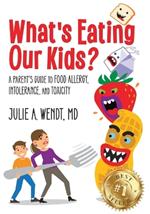 What's Eating Our Kids?: A Parent's Guide to Food Allergy, Intolerance, and Toxicity