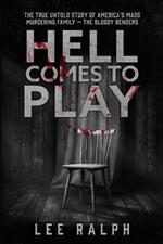 Hell Comes to Play: The True Untold Story of America's Mass Murdering Family, The Bloody Benders