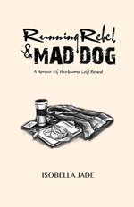 Running Rebel and Mad Dog: A Memoir of Heirlooms Left Behind