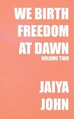 We Birth Freedom at Dawn: Volume Two