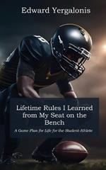 Lifetime Rules I Learned from My Seat on the Bench: A Game Plan for Life for the Student-Athlete