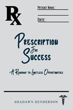 Prescription for Success: A Roadmap to Limitless Opportunities