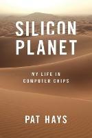 Silicon Planet: My Life in Computer Chips