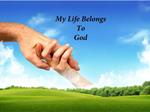 My Life Belongs To God