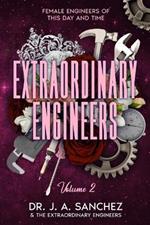 Extraordinary Engineers: Female Engineers of This Day and Time: Volume 2