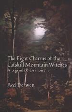 The Eight Charms of the Catskill Mountain Witches: A Legend & Grimoire