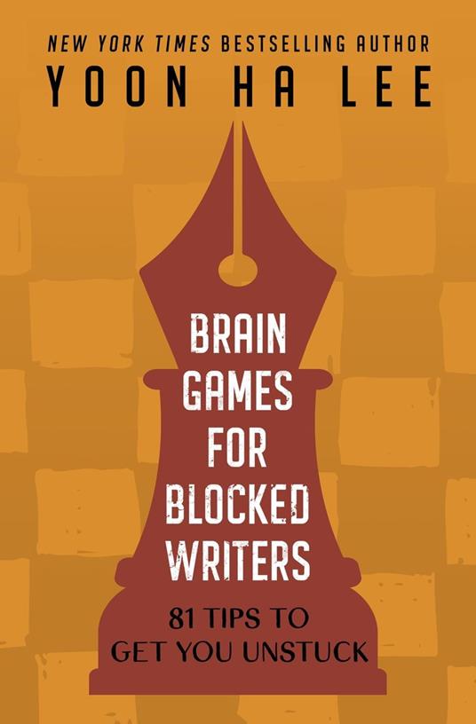 Brain Games for Blocked Writers: 81 Tips to Get You Unstuck