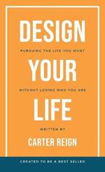 Design Your Life: Pursuing the Life You Want Without Losing Who You Are