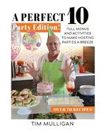 A Perfect 10 Party Edition: Full Menus and Activities to Make Hosting Parties a Breeze