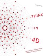 Think in 4D: Design Brilliant User Experiences and Valuable Digital Products