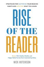 Rise of the Reader: Strategies For Mastering Your Reading Habits and Applying What You Learn