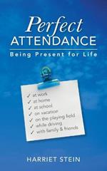 Perfect Attendance: Being Present for Life