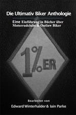 Die Ultimativ Biker Anthologie: Eine Einführung in Bücher über Motorradclubs & Outlaw Bikers