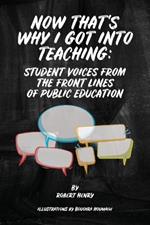 Now That's Why I Got Into Teaching: Student Voices from the Front Lines of Public Education