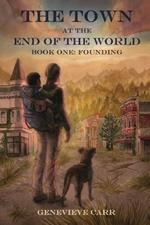 The Town at the End of the World: Book One: Founding