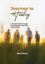 Journey to Healing: A Parent's Guide to Overcoming Child Sexual Abuse